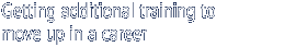 Getting additional training to move up in a career