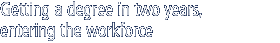 Getting a degree in two years, entering the workforce