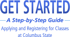 Get Started - A Step by Step Guide - Applying and Registering for Classes at Columbus State